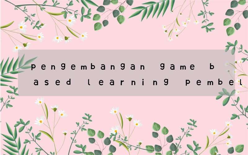 pengembangan game based learning pembelajaran bahasa inggris